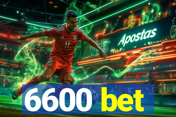 6600 bet